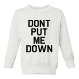 Dont Put Me Down Toddler Boys Crewneck Sweatshirt White