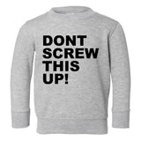 Dont Screw This Up Toddler Boys Crewneck Sweatshirt Grey