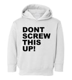 Dont Screw This Up Toddler Boys Pullover Hoodie White