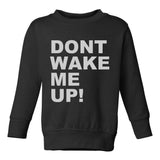 Dont Wake Me Up Toddler Boys Crewneck Sweatshirt Black