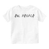 Ew People Funny Sarcastic Infant Baby Boys Short Sleeve T-Shirt White