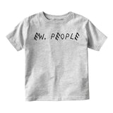 Ew People Funny Sarcastic Toddler Boys Short Sleeve T-Shirt Grey