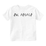 Ew People Funny Sarcastic Toddler Boys Short Sleeve T-Shirt White