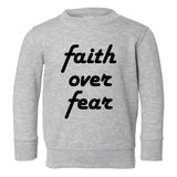 Faith Over Fear Script Toddler Boys Crewneck Sweatshirt Grey