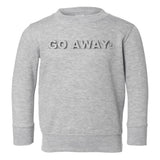 Go Away Toddler Boys Crewneck Sweatshirt Grey