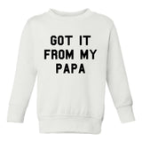 Got It From My Papa Funny Son Toddler Boys Crewneck Sweatshirt White