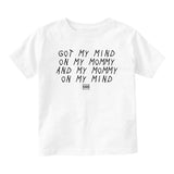 Got My Mind On My Mommy Baby Toddler Short Sleeve T-Shirt White