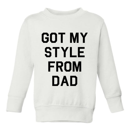 Got My Style From Dad Toddler Boys Crewneck Sweatshirt White