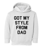 Got My Style From Dad Toddler Boys Pullover Hoodie White