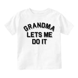 Grandma Lets Me Do It Infant Baby Boys Short Sleeve T-Shirt White