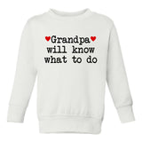 Grandpa Will Know What To Do Heart Toddler Boys Crewneck Sweatshirt White