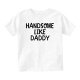 Handsome LIke Daddy Baby Infant Short Sleeve T-Shirt White