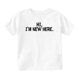 Hi Im New Here Greeting Baby Toddler Short Sleeve T-Shirt White