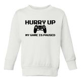 Hurry Up My Is Game Paused Toddler Boys Crewneck Sweatshirt White