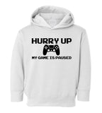 Hurry Up My Is Game Paused Toddler Boys Pullover Hoodie White
