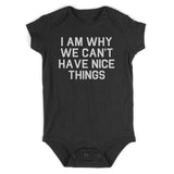I Am Why We Cant Have Nice Things Baby Bodysuit One Piece Black
