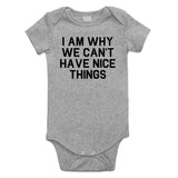 I Am Why We Cant Have Nice Things Baby Bodysuit One Piece Grey
