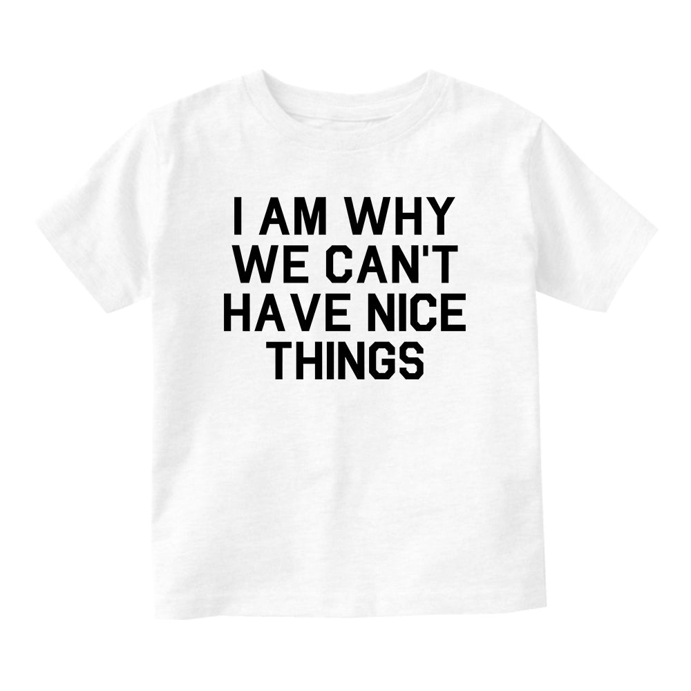 I Am Why We Cant Have Nice Things Baby Infant Short Sleeve T-Shirt White