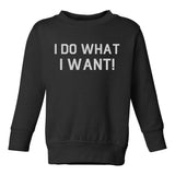 I Do What I Want Toddler Boys Crewneck Sweatshirt Black