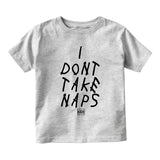 I Dont Take Naps Woes Infant Baby Boys Short Sleeve T-Shirt Grey