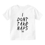 I Dont Take Naps Woes Infant Baby Boys Short Sleeve T-Shirt White