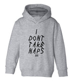 I Dont Take Naps Woes Toddler Boys Pullover Hoodie Grey