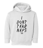 I Dont Take Naps Woes Toddler Boys Pullover Hoodie White