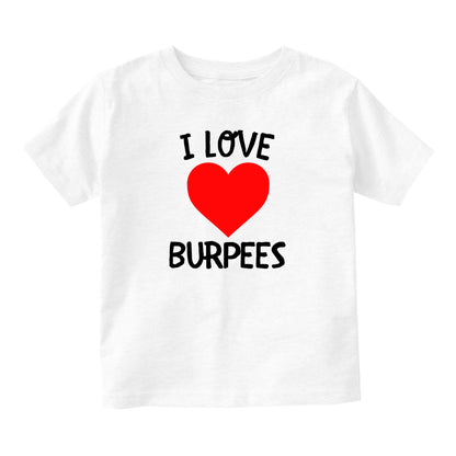 I Love Burpees Workout Baby Infant Short Sleeve T-Shirt White