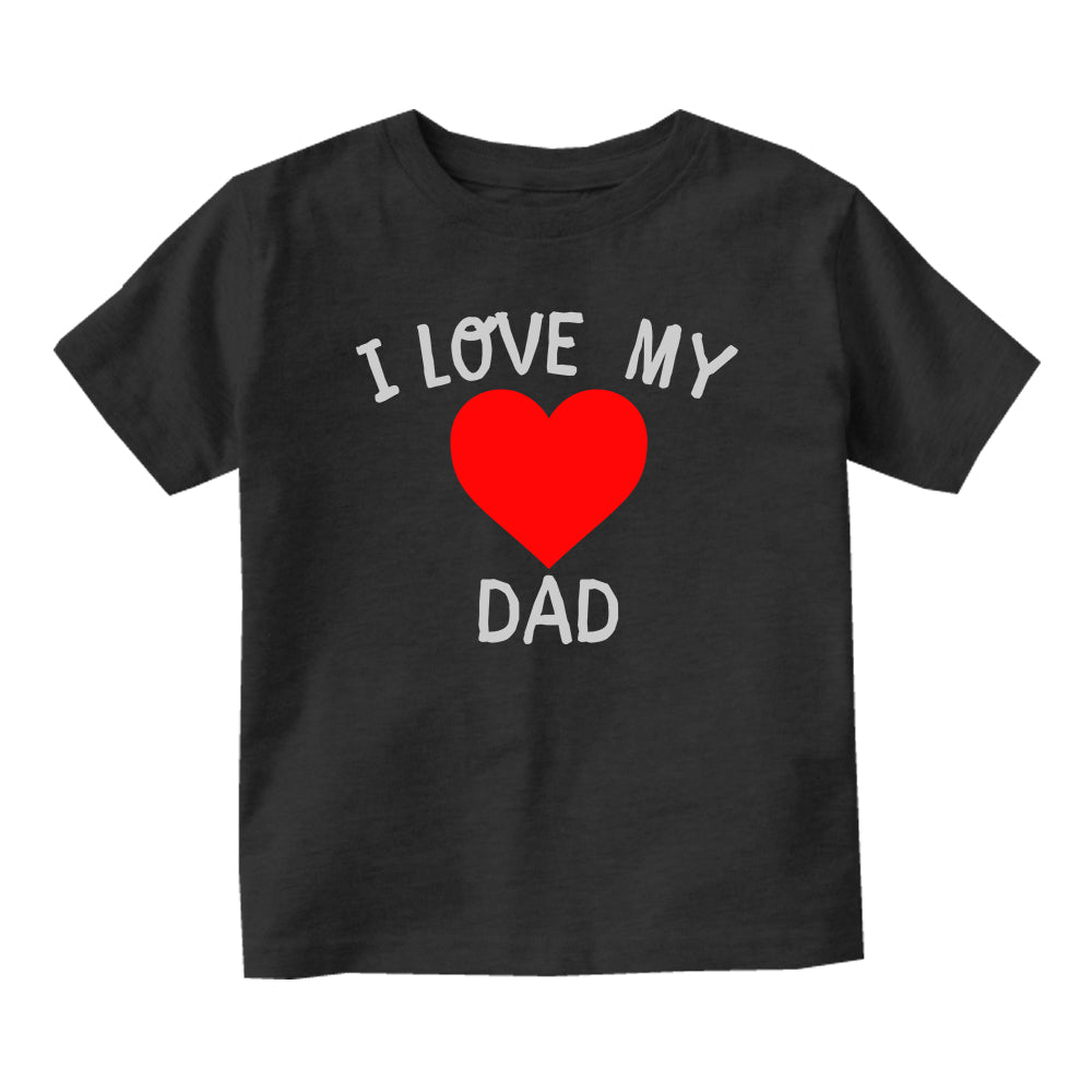 I Love My Dad Baby Toddler Short Sleeve T-Shirt Black