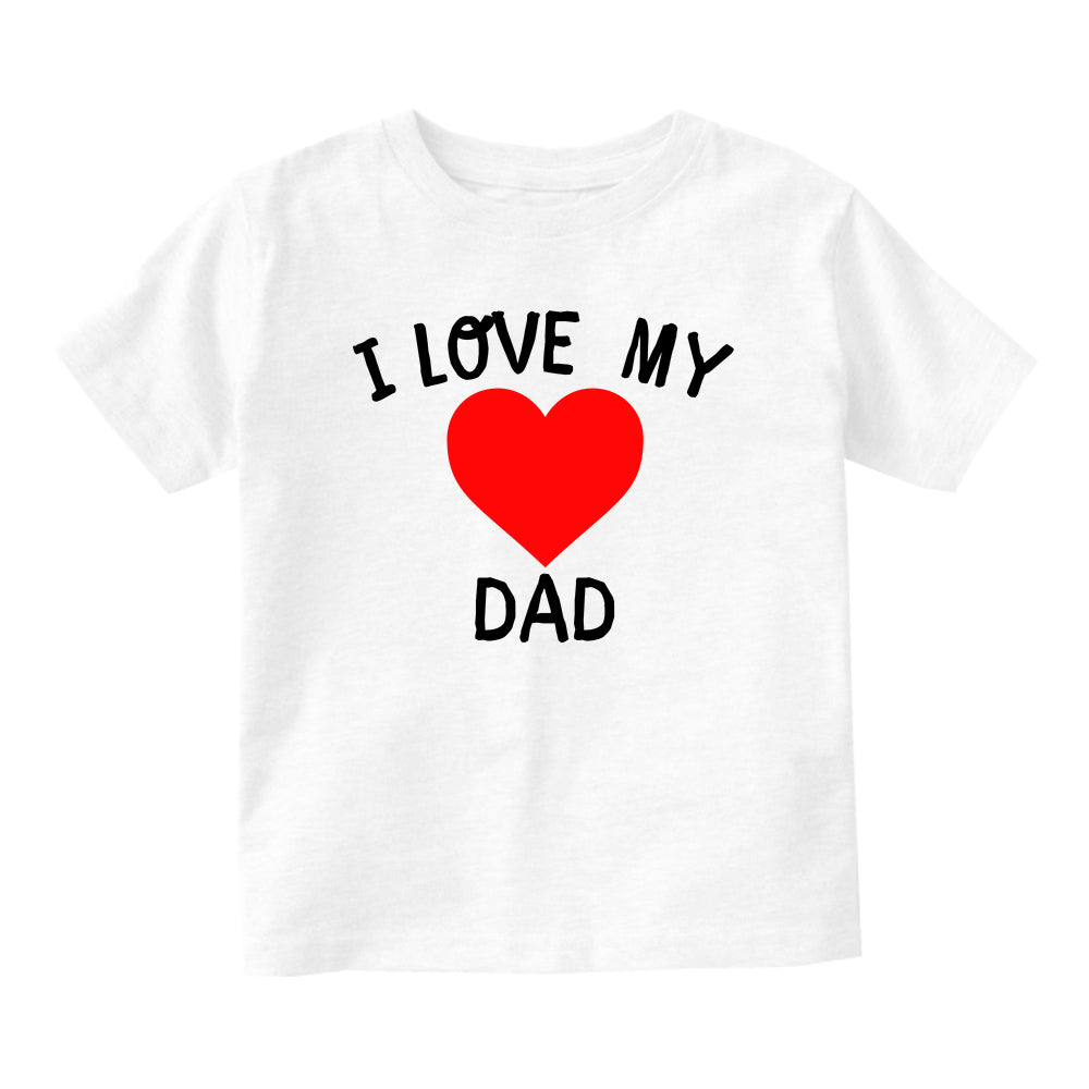 I Love My Dad Baby Toddler Short Sleeve T-Shirt White