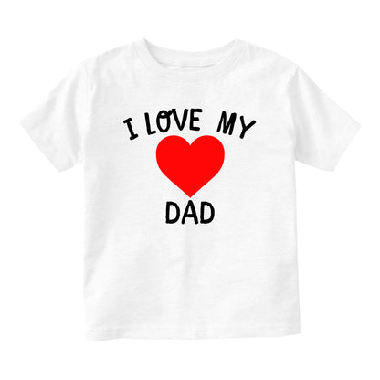I Love My Dad Baby Toddler Short Sleeve T-Shirt White