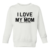 I Love My Mom Funny Video Games Toddler Boys Crewneck Sweatshirt White