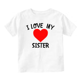 I Love My Sister Baby Infant Short Sleeve T-Shirt White