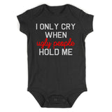 I Only Cry When Ugly People Hold Me Infant Baby Boys Bodysuit Black