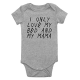 I Only Love My Bed And My Mama Infant Baby Boys Bodysuit Grey