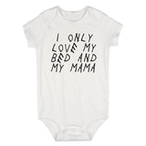 I Only Love My Bed And My Mama Infant Baby Boys Bodysuit White
