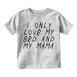 I Only Love My Bed And My Mama Infant Baby Boys Short Sleeve T-Shirt Grey