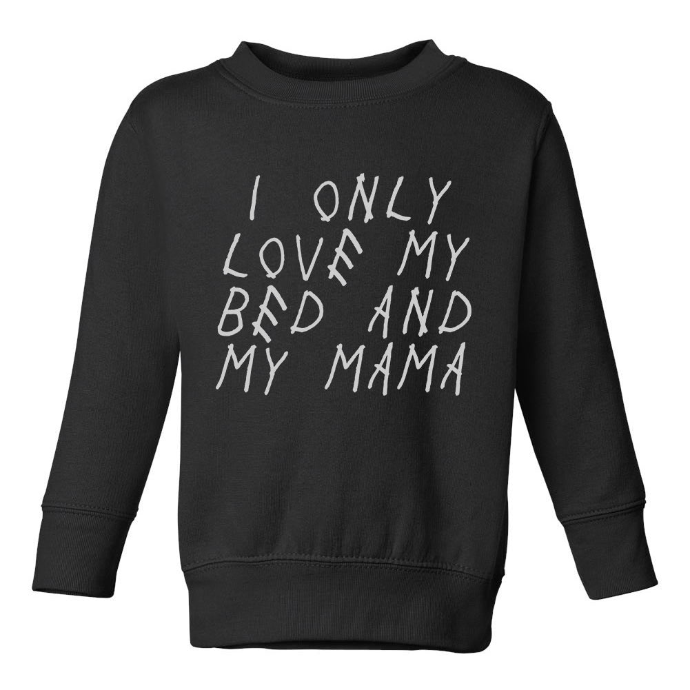 I Only Love My Bed And My Mama Toddler Boys Crewneck Sweatshirt Black