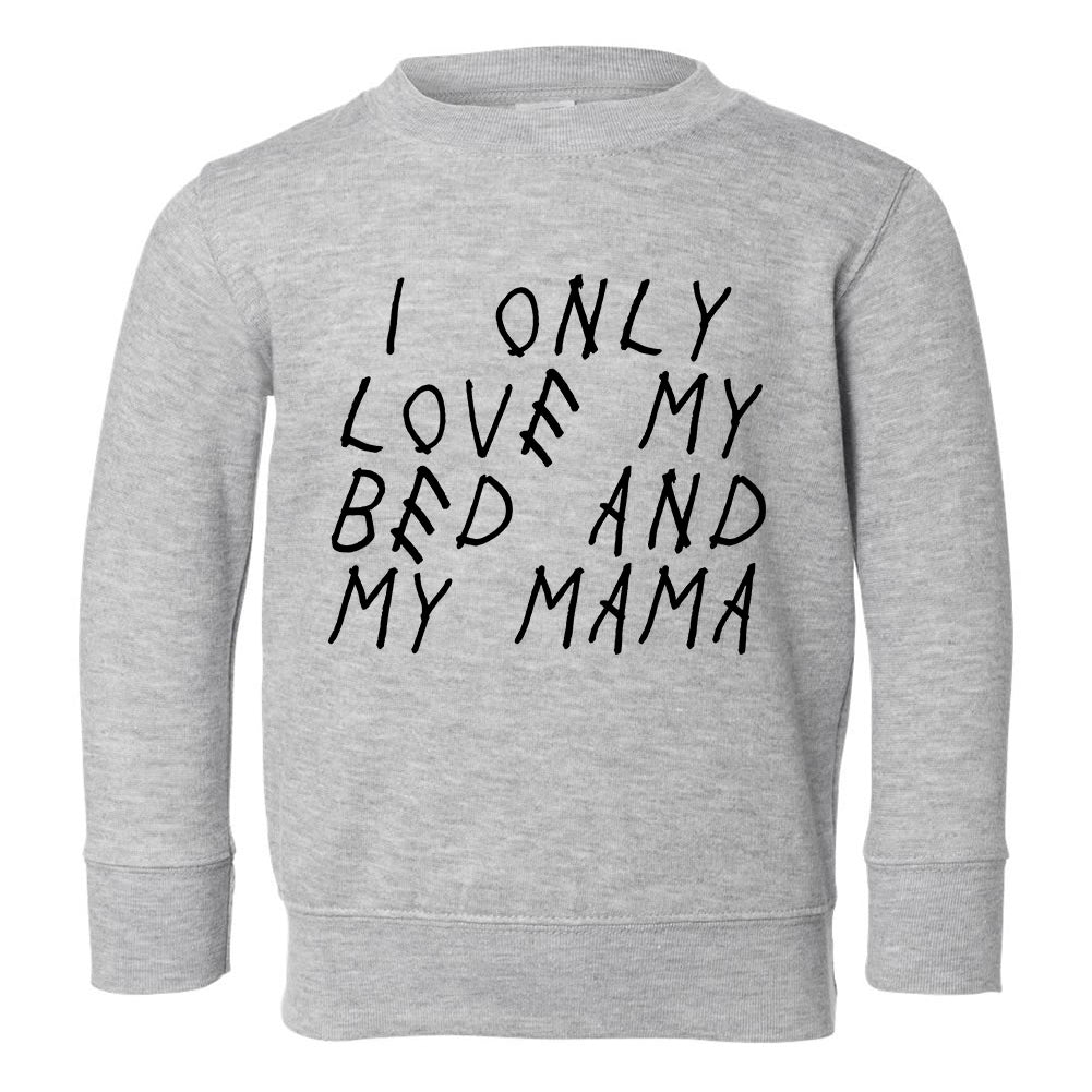 I Only Love My Bed And My Mama Toddler Boys Crewneck Sweatshirt Grey