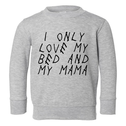 I Only Love My Bed And My Mama Toddler Boys Crewneck Sweatshirt Grey