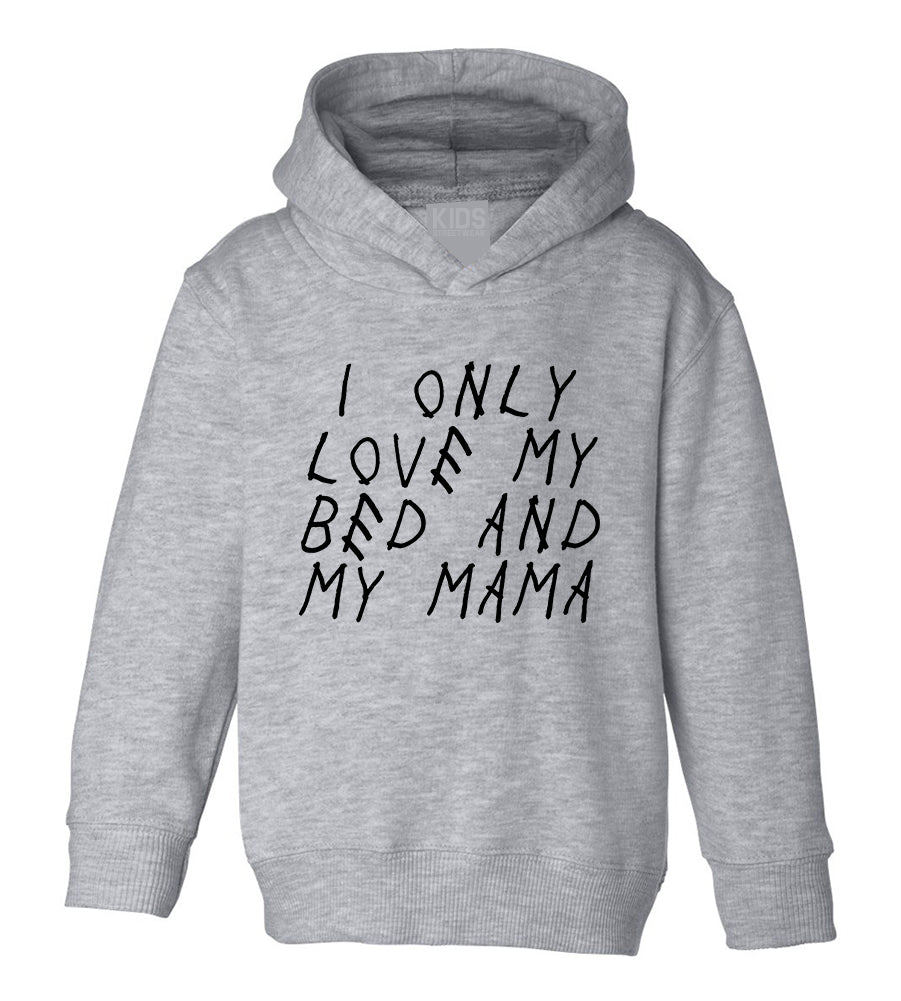 I Only Love My Bed And My Mama Toddler Boys Pullover Hoodie Grey