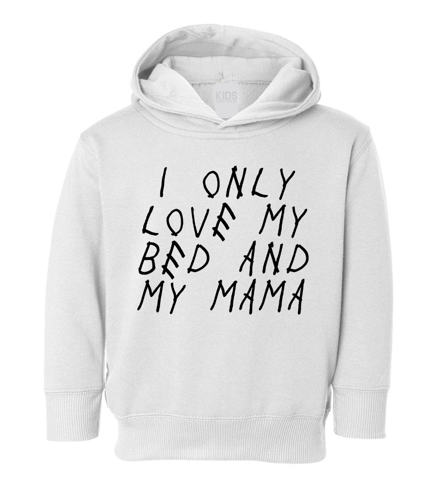 I Only Love My Bed And My Mama Toddler Boys Pullover Hoodie White