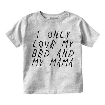 I Only Love My Bed And My Mama Toddler Boys Short Sleeve T-Shirt Grey