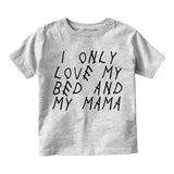 I Only Love My Bed And My Mama Toddler Boys Short Sleeve T-Shirt Grey