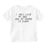 I Only Love My Bed Funny Baby Toddler Short Sleeve T-Shirt White