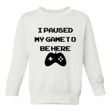 I Paused My Game To Be Here Toddler Boys Crewneck Sweatshirt White