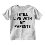 I Still Live With My Parents Funny Infant Baby Boys Short Sleeve T-Shirt Grey