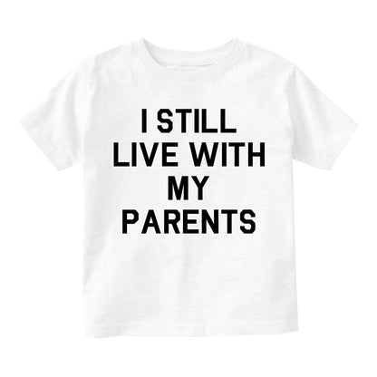 I Still Live With My Parents Funny Infant Baby Boys Short Sleeve T-Shirt White