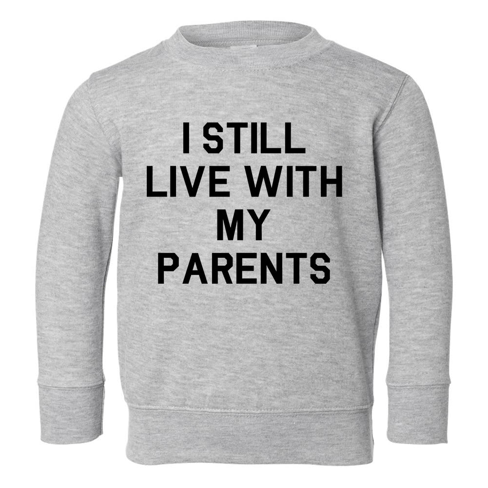 I Still Live With My Parents Funny Toddler Boys Crewneck Sweatshirt Grey