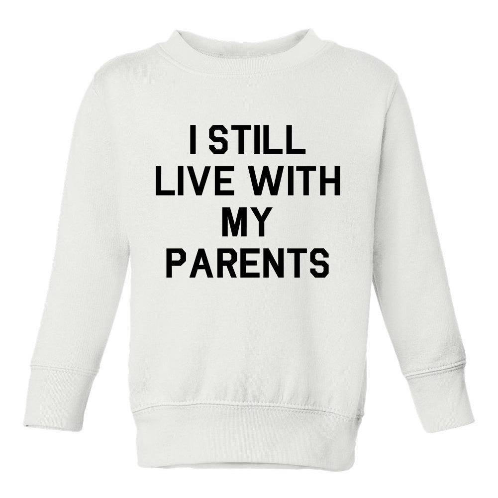 I Still Live With My Parents Funny Toddler Boys Crewneck Sweatshirt White